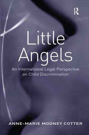 Little Angels: An International Legal Perspective on Child Discrimination de Anne-Marie Mooney Cotter