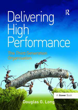 Delivering High Performance: The Third Generation Organisation de Douglas G. Long