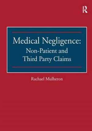 Medical Negligence: Non-Patient and Third Party Claims de Rachael Mulheron