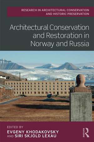 Architectural Conservation and Restoration in Norway and Russia de Evgeny Khodakovsky