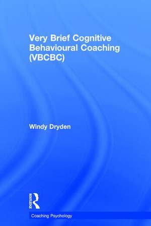 Very Brief Cognitive Behavioural Coaching (VBCBC) de Windy Dryden