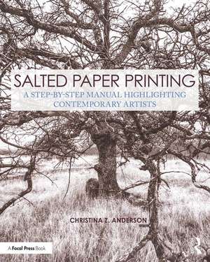 Salted Paper Printing: A Step-by-Step Manual Highlighting Contemporary Artists de Christina Anderson