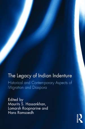 The Legacy of Indian Indenture: Historical and Contemporary Aspects of Migration and Diaspora de Maurits S. Hassankhan