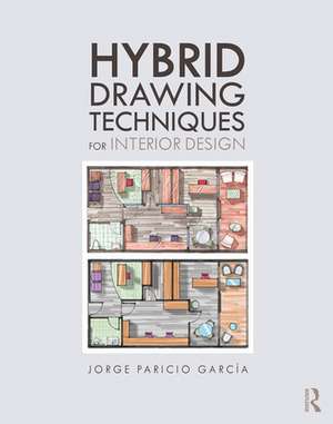 Hybrid Drawing Techniques for Interior Design de Jorge Paricio Garcia