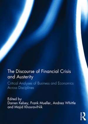 The Discourse of Financial Crisis and Austerity: Critical analyses of business and economics across disciplines de Darren Kelsey