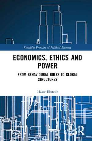 Economics, Ethics and Power: From Behavioural Rules to Global Structures de Hasse Ekstedt