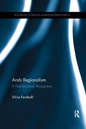 Arab Regionalism: A Post-Structural Perspective de Silvia Ferabolli