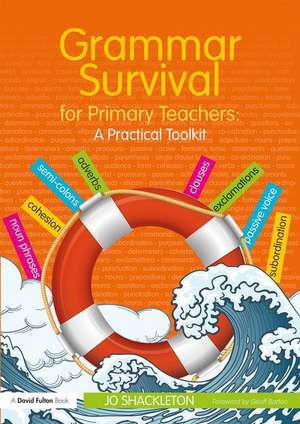 Grammar Survival for Primary Teachers: A Practical Toolkit de Jo Shackleton