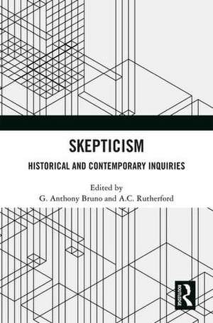 Skepticism: Historical and Contemporary Inquiries de G. Anthony Bruno
