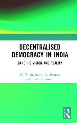 Decentralised Democracy in India: Gandhi's Vision and Reality de M. V. Nadkarni