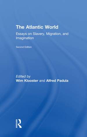 The Atlantic World: Essays on Slavery, Migration, and Imagination de Willem Klooster