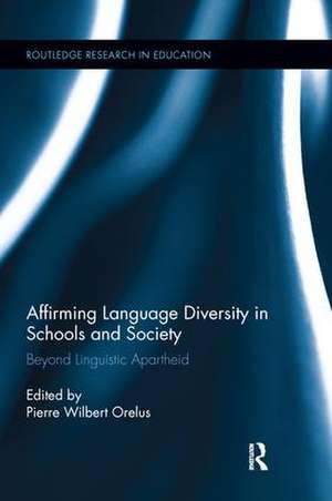 Affirming Language Diversity in Schools and Society: Beyond Linguistic Apartheid de Pierre Orelus