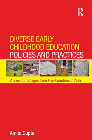 Diverse Early Childhood Education Policies and Practices: Voices and Images from Five Countries in Asia de Amita Gupta