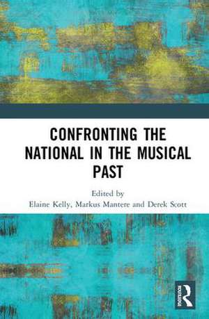 Confronting the National in the Musical Past de Elaine Kelly