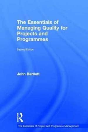 The Essentials of Managing Quality for Projects and Programmes de John Bartlett