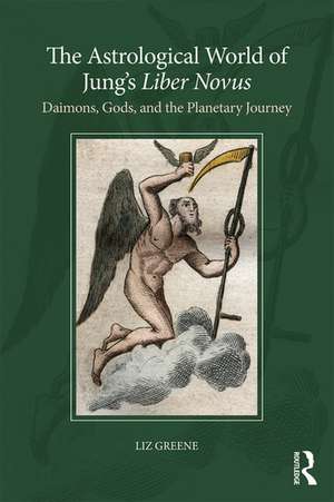 The Astrological World of Jung’s 'Liber Novus': Daimons, Gods, and the Planetary Journey de Liz Greene