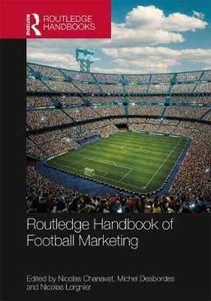 Routledge Handbook of Football Marketing de Nicolas Chanavat