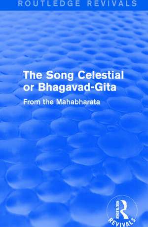 Routledge Revivals: The Song Celestial or Bhagavad-Gita (1906): From the Mahabharata de Edwin Arnold