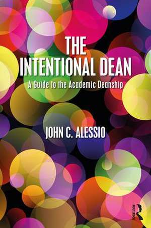 The Intentional Dean: A Guide to the Academic Deanship de John C. Alessio