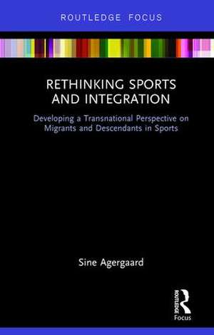 Rethinking Sports and Integration: Developing a Transnational Perspective on Migrants and Descendants in Sports de Sine Agergaard