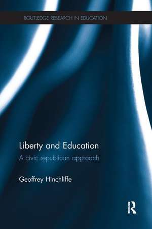 Liberty and Education: A civic republican approach de Geoffrey Hinchliffe