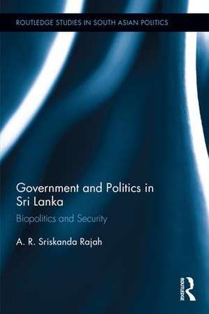 Government and Politics in Sri Lanka: Biopolitics and Security de A. R. Rajah