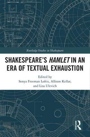 SHAKESPEARE’S HAMLET IN AN ERA OF TEXTUAL EXHAUSTION de Sonya Freeman Loftis