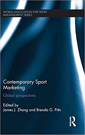 Contemporary Sport Marketing: Global perspectives de James J. Zhang