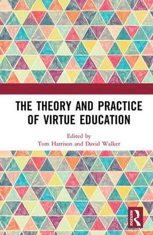 The Theory and Practice of Virtue Education de Tom Harrison