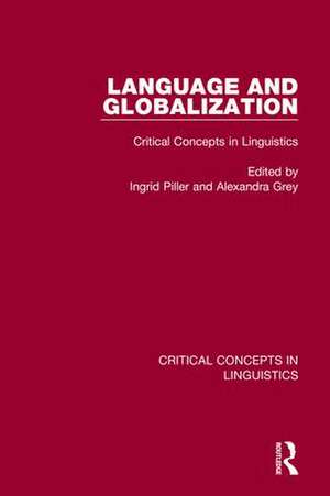 Language and Globalization v1: Critical Concepts in Linguistics de Ingrid Piller