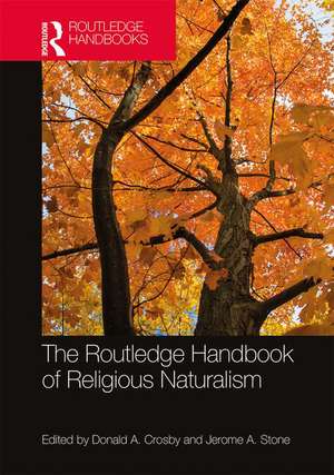 The Routledge Handbook of Religious Naturalism de Donald A. Crosby