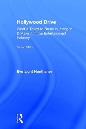 Hollywood Drive: What it Takes to Break in, Hang in & Make it in the Entertainment Industry de Eve Light Honthaner