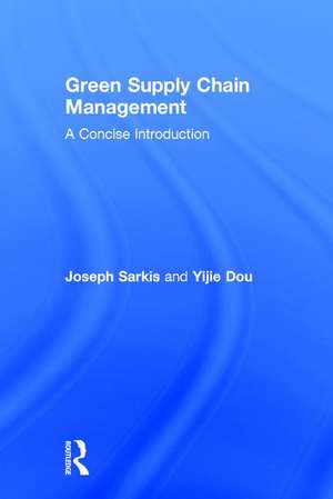 Green Supply Chain Management: A Concise Introduction de Joseph Sarkis