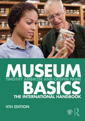 Museum Basics: The International Handbook de Timothy Ambrose