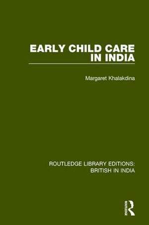 Early Child Care in India de Margaret Khalakdina