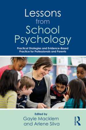 Lessons from School Psychology: Practical Strategies and Evidence-Based Practice for Professionals and Parents de Arlene Silva