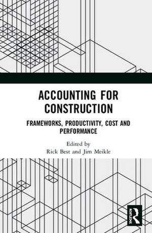 Accounting for Construction: Frameworks, Productivity, Cost and Performance de Rick Best