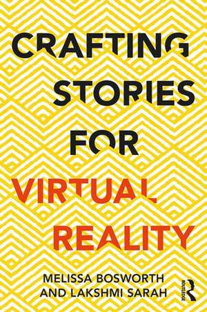 Crafting Stories for Virtual Reality de Melissa Bosworth