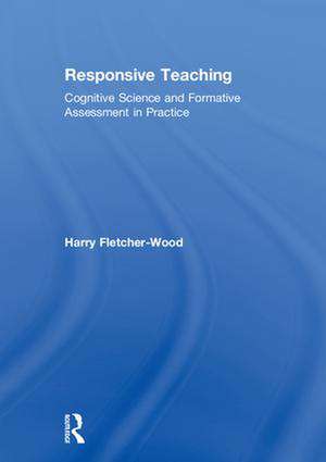 Responsive Teaching: Cognitive Science and Formative Assessment in Practice de Harry Fletcher-Wood