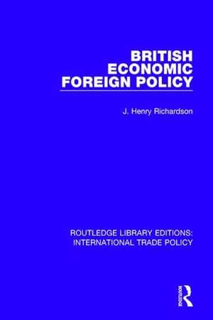 British Economic Foreign Policy de J. Henry Richardson