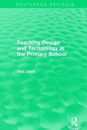 Teaching Design and Technology in the Primary School (1993) de Tina Jarvis