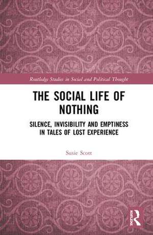 The Social Life of Nothing: Silence, Invisibility and Emptiness in Tales of Lost Experience de Susie Scott