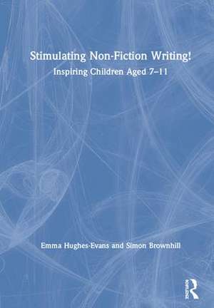 Stimulating Non-Fiction Writing!: Inspiring Children Aged 7 - 11 de Emma Hughes-Evans