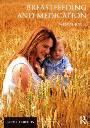 Breastfeeding and Medication de Wendy Jones