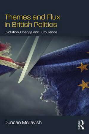 Themes and Flux in British Politics: Evolution, Change and Turbulence de Duncan McTavish