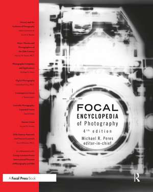 The Focal Encyclopedia of Photography de Michael R. Peres