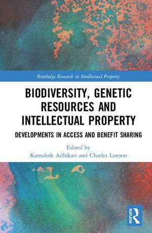 Biodiversity, Genetic Resources and Intellectual Property: Developments in Access and Benefit Sharing de Kamalesh Adhikari