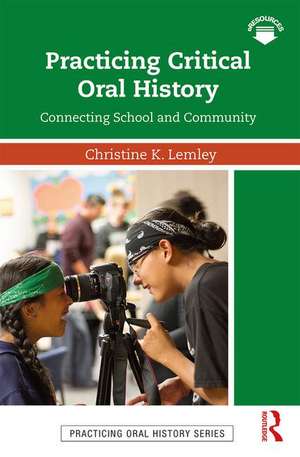 Practicing Critical Oral History: Connecting School and Community de Christine K. Lemley