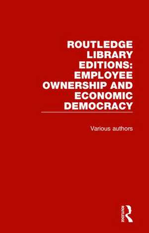 Routledge Library Editions: Employee Ownership and Economic Democracy de Various