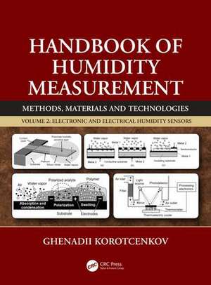 Handbook of Humidity Measurement, Volume 2: Electronic and Electrical Humidity Sensors de Ghenadii Korotcenkov